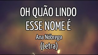 Oh Quão Lindo esse Nome é - Ana Nóbrega
