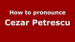 How to pronounce Cezar Petrescu