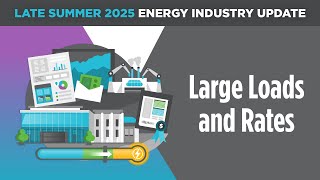 The Energy Industry Update: Large Loads and Rates