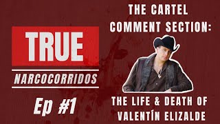 The Cartel Comment Section: The Life and Death of Valentín Elizalde | True Narcocorridos Ep. #1