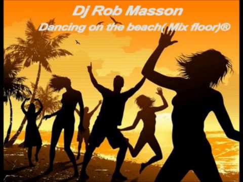 DJ Rob Masson- Dancing- on the- beach. (set Promo 2013 mix)