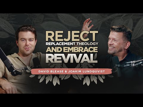 Reject Replacement Theology & Embrace Revival with David Blease & Joakim Lundquvist