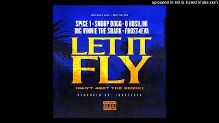 Let It Fly (Can&#39;t 4Get The Remix) SPICE 1, SNOOP DOGG, Q BOSILINI, BIG VINNIE THE SHARK, FROST4EVA