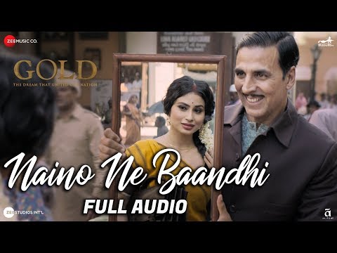 Naino Ne Baandhi - Full Audio | Gold | Akshay Kumar | Mouni Roy | Arko | Yasser Desai