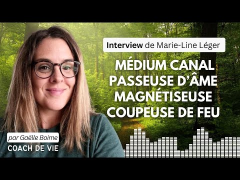 INTERVIEW Médium, Passeuse d'Âme, Coupeuse de feu (Marie-Line Léger) ????