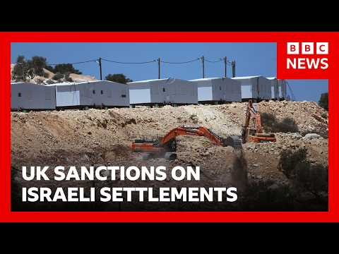 UK expected to announce sanctions on Israeli settlements in occupied West Bank | BBC News