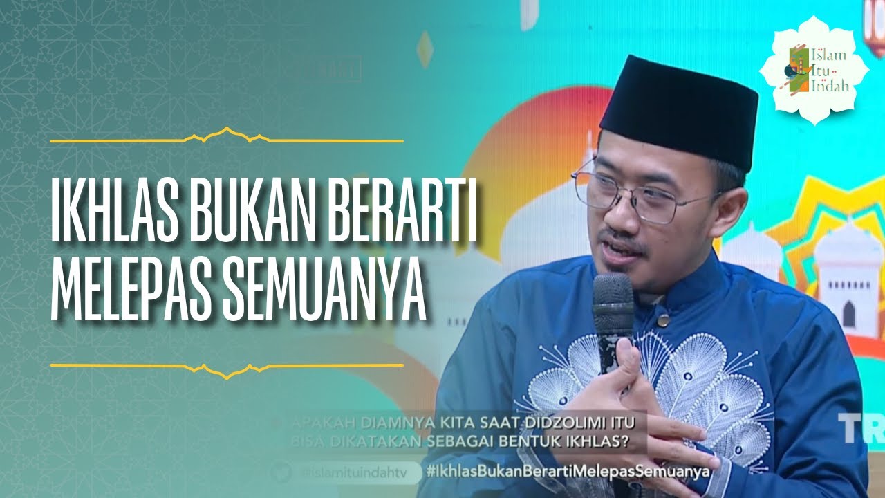 Ikhlas Bukan Berarti Melepas Semuanya - ISLAM ITU INDAH (08/04/26) P3