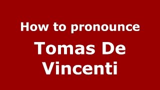 How to pronounce Tomas De Vincenti