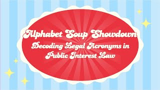 Alphabet Soup Showdown:Decoding Legal Acronyms in Public Interest Law
