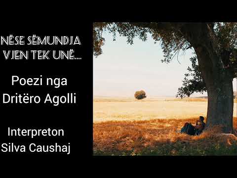 NËSE SËMUNDJA VJEN TEK UNË..- Poezi nga Dritëro Agolli, Interpreton Silva Caushaj