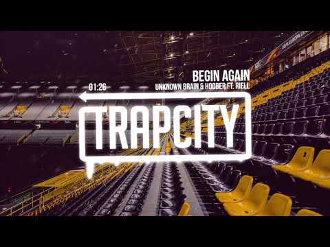 Unknown Brain & Hoober - Begin Again (ft. Riell)