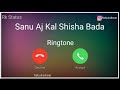 Sanu Aaj Kal Sheesha Bada Chheda Mobile Ringtone 2020