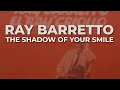 Ray Barretto - The Shadow Of Your Smile (Audio Oficial)