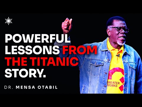 LIFE LESSONS FROM THE TITANIC - DR MENSA OTABIL MESSAGES