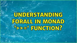 Understanding forall in Monad '＞＞=' function? (4 Solutions!!)