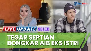 Curhat Dibohongi Mantan Istri, Tegar Septian Sebut Buah Hatinya Bukan Anak Kandung: Berani Tes DNA