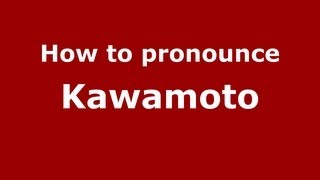 How to pronounce Kawamoto