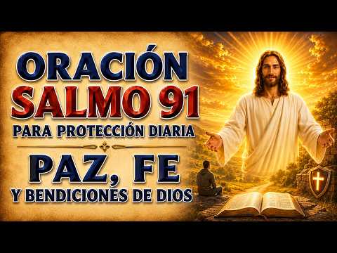 SALMO 91 ORACIÓN PARA DIARIA PROTECCIÓN | PAZ, FAITH, Y DIOS'S BENDICIÓNS