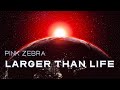 Larger Than Life | Pink Zebra Featuring Benji Jackson