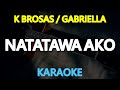 NATATAWA AKO - K Brosas / Gabriella (KARAOKE Version)