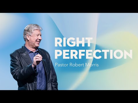 Right Perfection | Pastor Robert Morris | Gateway Church