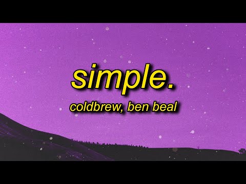 coldbrew, Ben Beal - simple. (Lyrics) | it feels so simple loving always