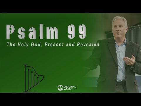 Psalm 99 - The Holy God, Present and Revealed