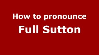 How to pronounce Full Sutton