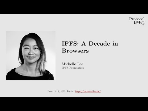Protocol Berg v2: Michelle Lee - IPFS: A Decade in Browsers