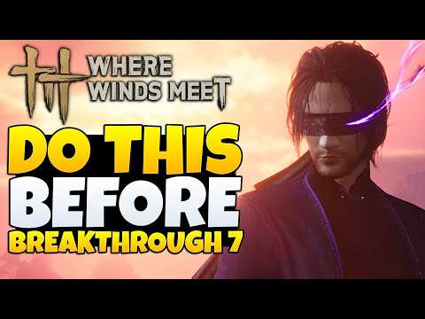 Where Winds Meet - Prepare Properly For Breakthrough 7 (WWM Tips & Tricks)