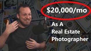 How To Make $20,000 Every Month Doing Real Estate Photography