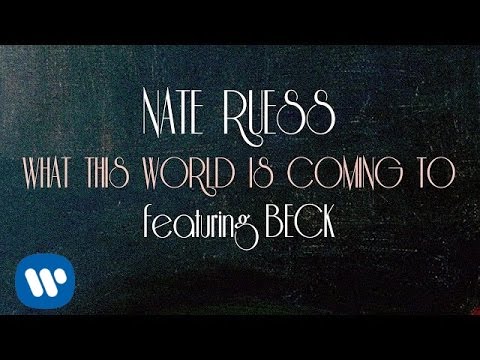 Nate Ruess: What This World Is Coming To ft. Beck (LYRIC VIDEO)