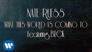 Nate Ruess: What This World Is Coming To ft. Beck (LYRIC VIDEO)