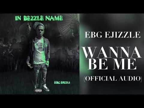 EBG EJizzle - Wanna Be Me (Official Audio)