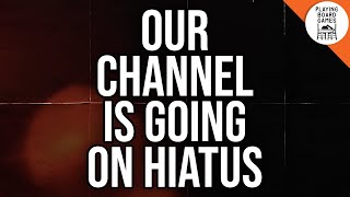 We are going on hiatus!