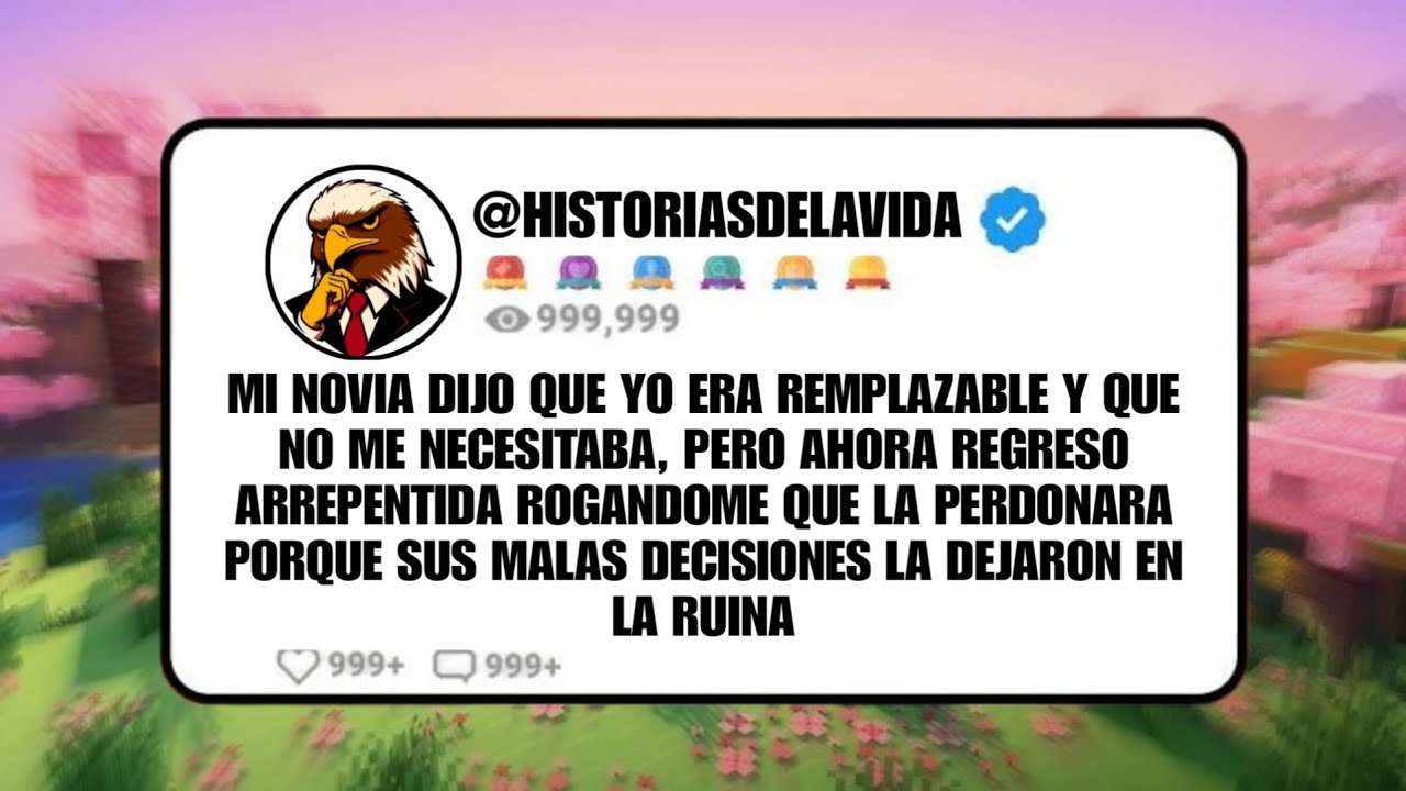 MI NOVIA dijo que yo era REMPLAZABLE y no ME NECESITABA, pero ahora regreso ARREPENTIDA ROGANDOME