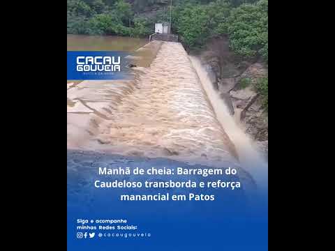 Manhã de cheia: Barragem do Caudeloso transborda e reforça manancial em Patos!