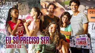 Eu Só Preciso Ser - Sandy e IZA | Trilha Sonora &#39;Malhação Toda Forma De Amar&#39;.