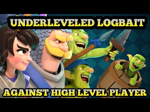 Playing UNDERLEVELED LOGBAIT Vs High level Opponent - How to play LOGBAIT-Logbait Guide - Logbait OP