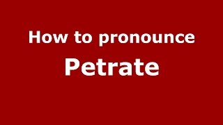 How to pronounce Petrate