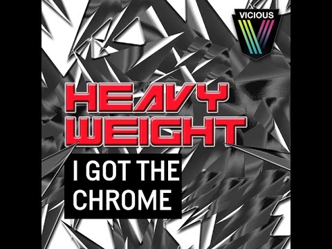 HeavyWeight - I Got The Chrome (Original Mix)