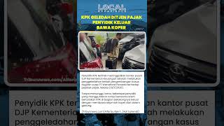 KPK Kembangkan Kasus Suap, Penyidik Bawa Koper Keluar Kantor DJP