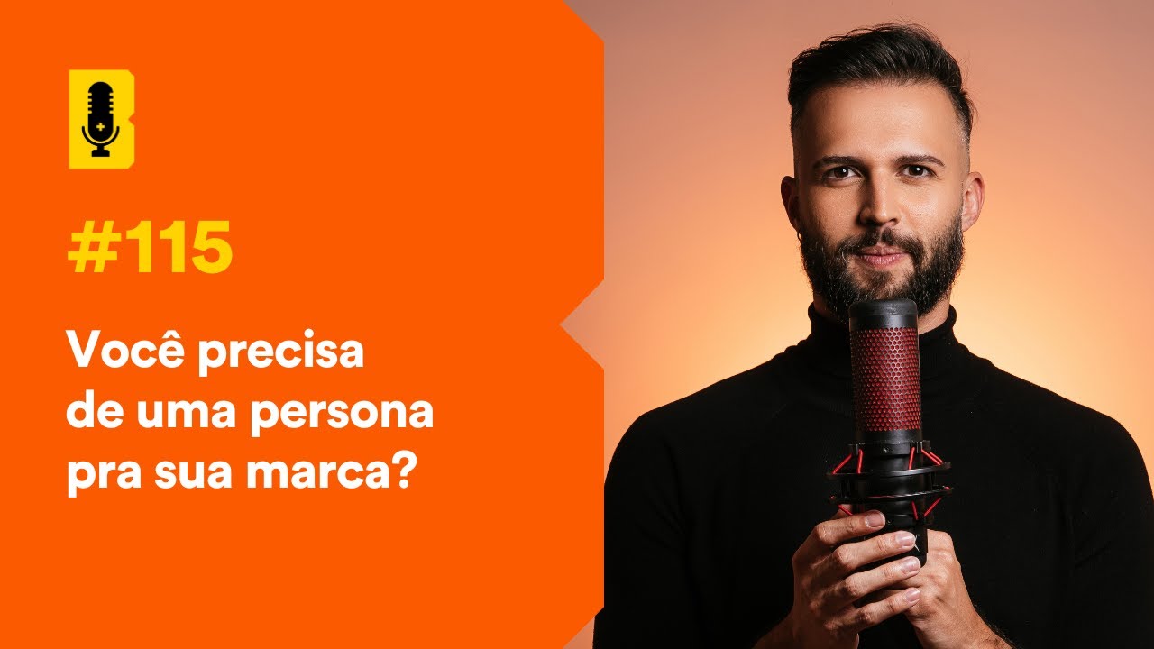 Você precisa de uma persona pra sua marca? - Branding Em Tudo Podcast #115