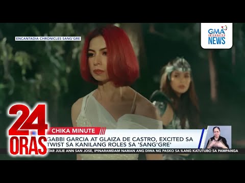 Gabbi Garcia at Glaiza de Castro, excited sa twist sa kanilang roles sa 'Sang'gre' | 24 Oras