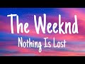 The Weeknd - Nothing Is Lost (You Give Me Strength) (lyrics)