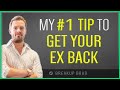 My NEW 1 Tip To Get Your Ex Back