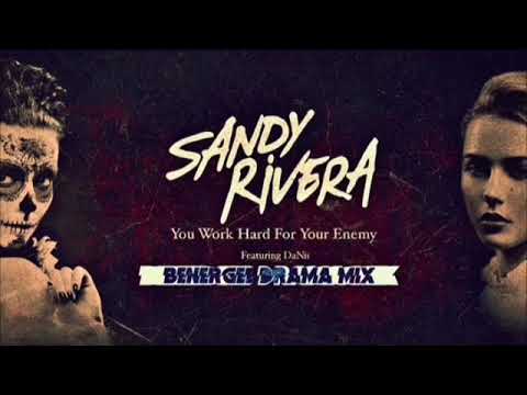 Sandy Rivera ft Danii  - You Work Hard For Your Enemy  -  Benergee Drama Mix