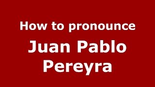 How to pronounce Juan Pablo Pereyra