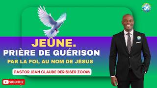 Prière et Action de Grâce Par la Foi, Au Nom de Jésus. Past. Jean Claude Derisier Zoom