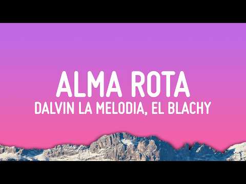 Dalvin La Melodia, El Blachy - Alma Rota (Letra/Lyrics)
